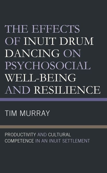 Produktbild: The Effects of Inuit Drum Dancing on Psychosocial Well-Being and Resilience