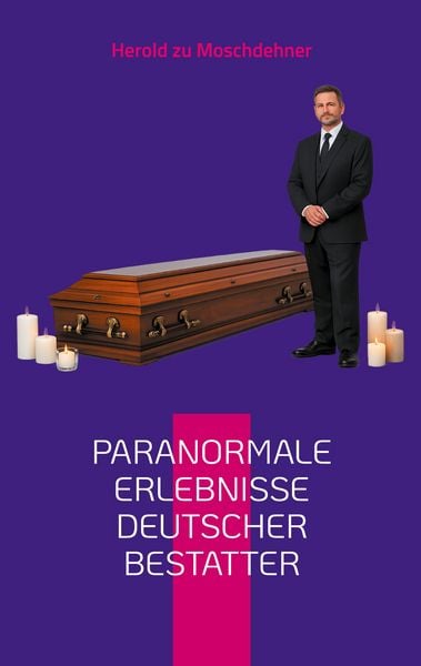 Paranormale Erlebnisse deutscher Bestatter, Taschenbuch von Herold zu Moschdehner, BoD – Books on Demand, 9783695761562
