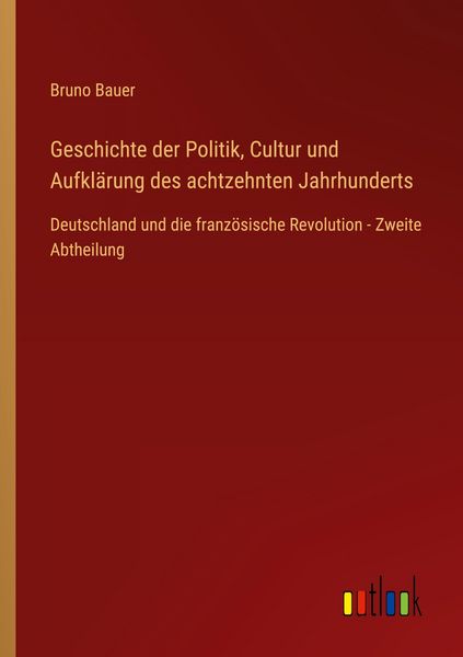 Geschichte der Politik, Cultur und Aufklärung des achtzehnten Jahrhunderts, Taschenbuch von Bruno Bauer, Outlook, 9783368554804