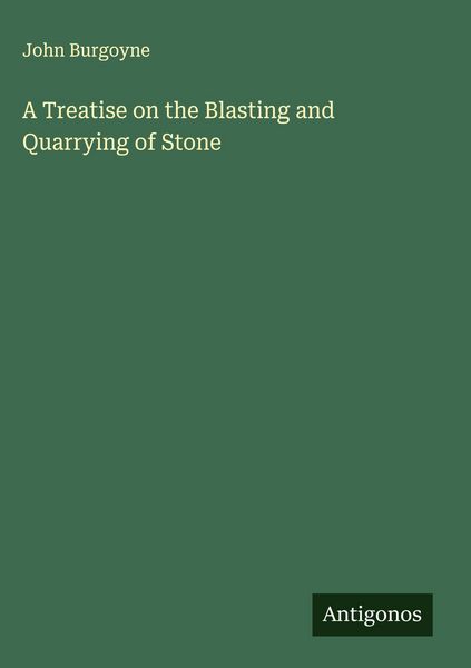 Produktbild: A Treatise on the Blasting and Quarrying of Stone