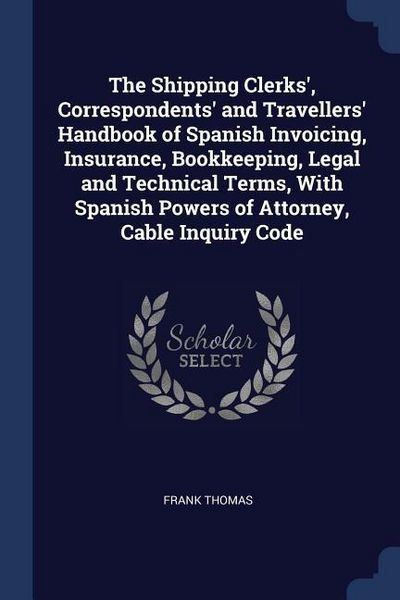 Produktbild: The Shipping Clerks', Correspondents' and Travellers' Handbook of Spanish Invoicing, Insurance, Bookkeeping, Legal and Technical Terms, With Spanish P