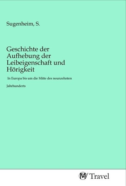 Geschichte der Aufhebung der Leibeigenschaft und Hörigkeit, Taschenbuch von , MV-Travel, 9783968840598
