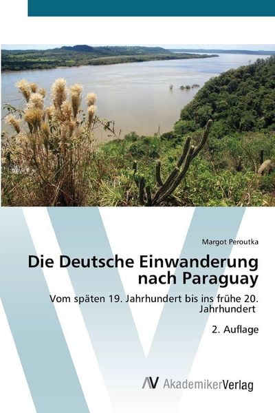 Die Deutsche Einwanderung nach Paraguay, Taschenbuch von Margot Peroutka, AV Akademikerverlag, 9786208856571