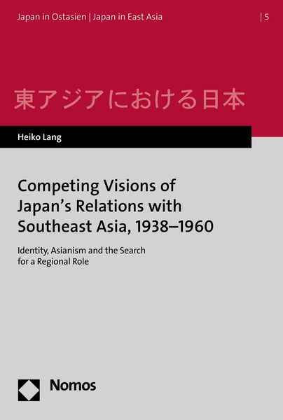 Produktbild: Competing Visions of Japan's Relations with Southeast Asia, 1938-1960
