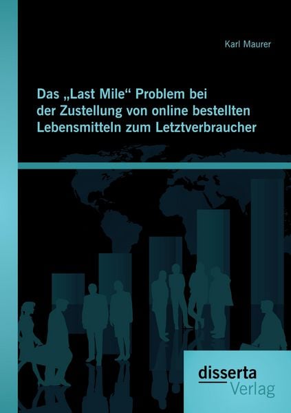 Produktbild: Das &bdquo;Last Mile&ldquo; Problem bei der Zustellung von online bestellten Lebensmitteln zum Letztverbraucher
