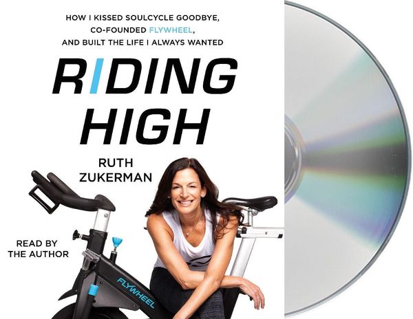 Produktbild: Riding High: How I Kissed Soulcycle Goodbye, Co-Founded Flywheel, and Built the Life I Always Wanted