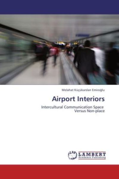 Küçükarslan Emiroglu, M: Airport Interiors, Taschenbuch von Melahat Küçükarslan Emiroglu, LAP LAMBERT Academic Publishing, 9783659207594