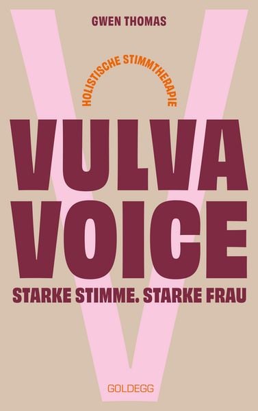 Vulva Voice. Starke Stimme. Starke Frau, Taschenbuch von Gwen Thomas, Goldegg, 9783990605271