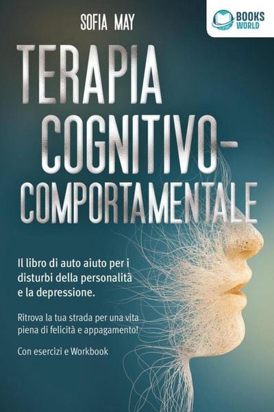 Produktbild: Terapia cognitivo-comportamentale: Il libro di auto aiuto per i disturbi di personalit&agrave; e la depressione. Ritrova la tua strada verso una vita piena d