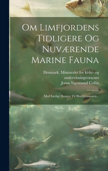 Produktbild: Om Limfjordens Tidligere Og Nuv&aelig;rende Marine Fauna: Med S&aelig;rligt Hensyn Til Bl&oslash;ddyraunaen...