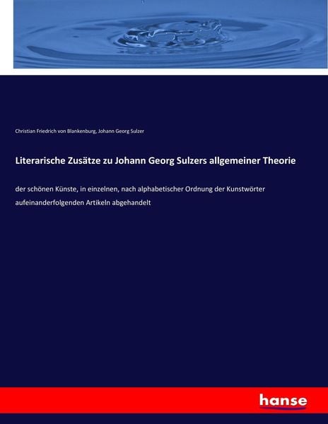 Literarische Zusätze zu Johann Georg Sulzers allgemeiner Theorie, Taschenbuch von Christian Friedrich Blankenburg , Johann Georg Sulzer, Hansebooks,
