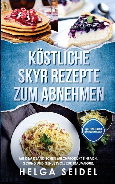 Köstliche Skyr Rezepte zum Abnehmen, Gebundene Ausgabe von Helga Seidel, Edition Heilsand, 9781647802271