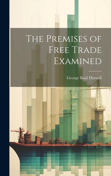Produktbild: The Premises of Free Trade Examined