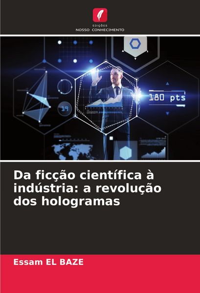 Produktbild: Da fic&ccedil;&atilde;o cient&iacute;fica &agrave; ind&uacute;stria: a revolu&ccedil;&atilde;o dos hologramas
