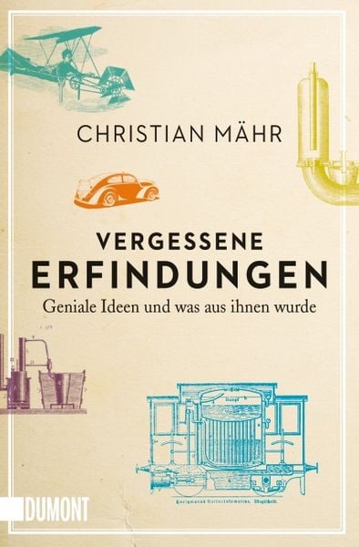 Vergessene Erfindungen, Taschenbuch von Christian Mähr, DuMont Buchverlag, 978-3-8321-6340-2