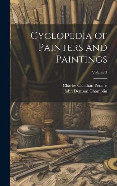 Produktbild: Cyclopedia of Painters and Paintings; Volume 3