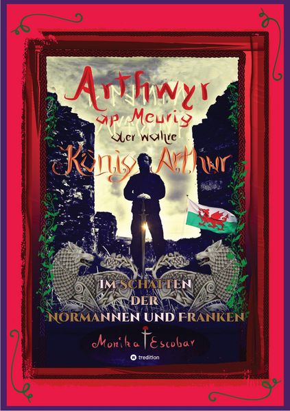 Produktbild: Arthwyr ap Meurig, der wahre K&ouml;nig Arthur - Seit 1.443 Jahren nach seinem Tod in Kentucky, wird seine walisische Herkunft geleugnet, verwirrt und igno