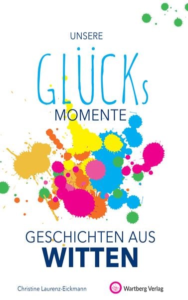 Produktbild: Unsere Gl&uuml;cksmomente - Geschichten aus Witten