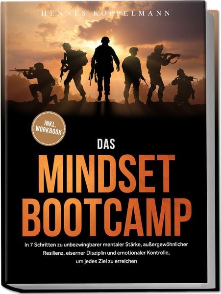Produktbild: Das Mindset Bootcamp: In 7 Schritten zu unbezwingbarer mentaler St&auml;rke, au&szlig;ergew&ouml;hnlicher Resilienz, eiserner Disziplin und emotionaler Kontrolle, um jedes Ziel zu erreichen - inkl. Workbook