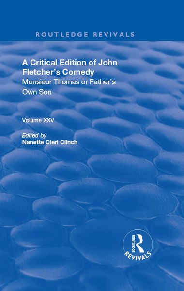 Produktbild: A Critical Edition of John Fletcher's Comedy, Monsieur Thomas, or, Father's Own Son