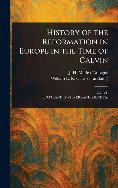 Produktbild: History of the Reformation in Europe in the Time of Calvin