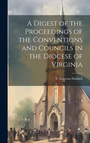 Produktbild: A Digest of the Proceedings of the Conventions and Councils in the Diocese of Virginia