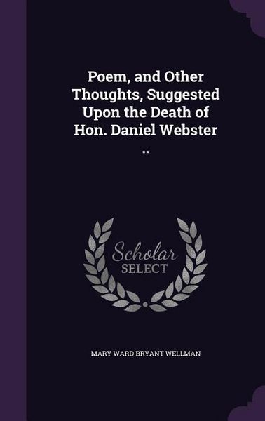 Produktbild: Poem, and Other Thoughts, Suggested Upon the Death of Hon. Daniel Webster ..