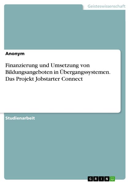 Produktbild: Finanzierung und Umsetzung von Bildungsangeboten in &Uuml;bergangssystemen. Das Projekt Jobstarter Connect