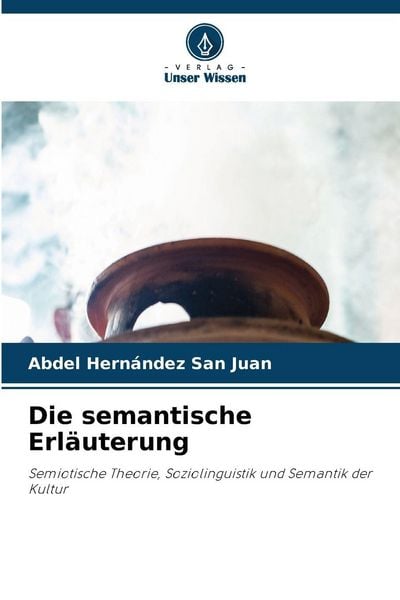 Die semantische Erläuterung, Taschenbuch von Abdel Hernández San Juan, Verlag Unser Wissen, 9786200842398