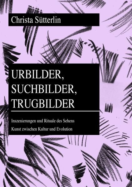 Urbilder, Suchbilder, Trugbilder, Taschenbuch von Christa Sütterlin, Peter Lang GmbH, Internationaler Verlag der Wissenschaften, 9783631602904