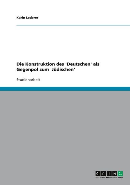 Produktbild: Die Konstruktion des 'Deutschen' als Gegenpol zum 'J&uuml;dischen'
