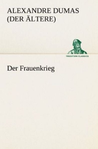 Der Frauenkrieg, Taschenbuch von Alexandre Dumas, Tredition, 9783842406919
