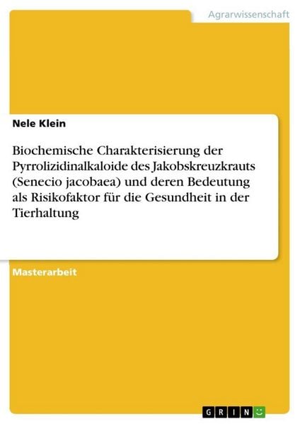 Produktbild: Biochemische Charakterisierung der Pyrrolizidinalkaloide des Jakobskreuzkrauts (Senecio jacobaea) und deren Bedeutung als Risikofaktor f&uuml;r die Gesundheit in der Tierhaltung