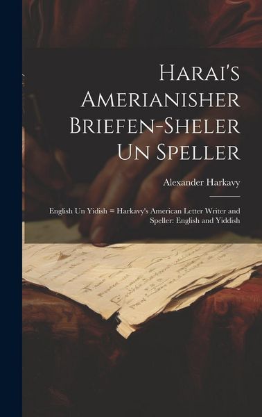 Produktbild: Harai's Amerianisher briefen-sheler un speller: English un Yidish = Harkavy's American letter writer and speller: English and Yiddish