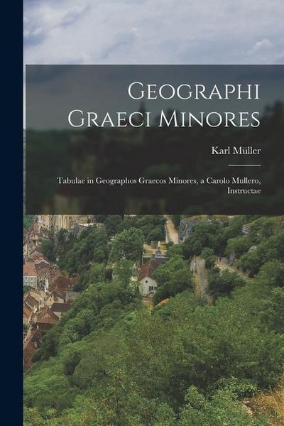Produktbild: Geographi Graeci Minores: Tabulae in Geographos Graecos Minores, a Carolo Mullero, Instructae