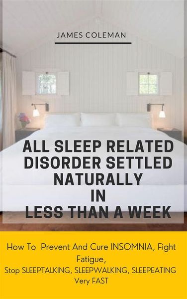 Produktbild: All Sleep Related Disorder Settled Naturally in Less Than A Week: How To Prevent And Cure Insomnia, Fight Fatigue, Stop SLEEPTALKING, SLEEPWALKING, SL