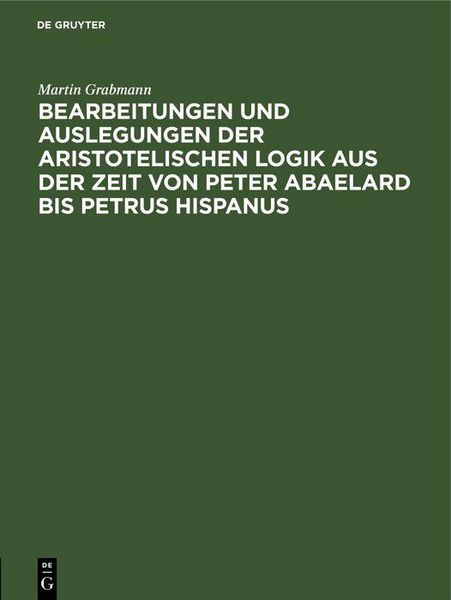 Produktbild: Bearbeitungen und Auslegungen der aristotelischen Logik aus der Zeit von Peter Abaelard bis Petrus Hispanus