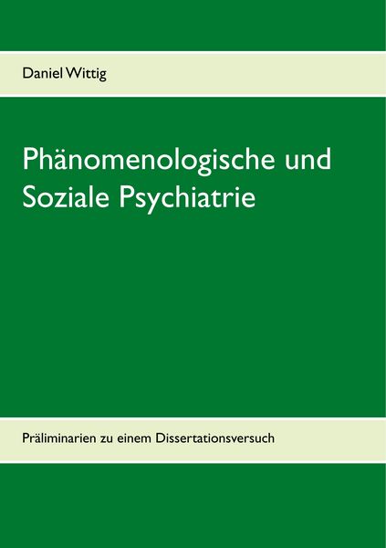 Phänomenologische und Soziale Psychiatrie, Taschenbuch von Daniel Wittig, BoD – Books on Demand, 9783748140092