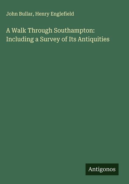 Produktbild: A Walk Through Southampton: Including a Survey of Its Antiquities