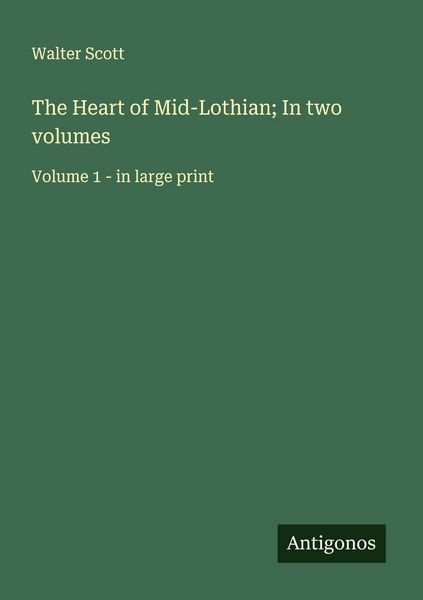 Produktbild: The Heart of Mid-Lothian; In two volumes