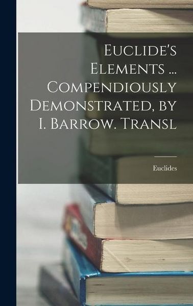 Produktbild: Euclide's Elements ... Compendiously Demonstrated, by I. Barrow. Transl