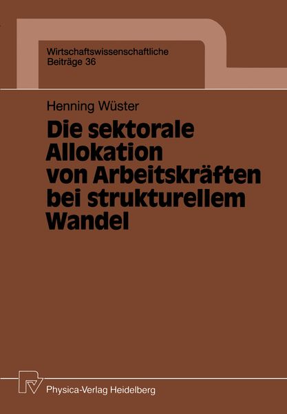 Die sektorale Allokation von Arbeitskräften bei strukturellem Wandel, Taschenbuch von Henning Wüster, Physica, 9783790804973