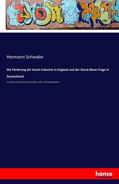 Produktbild: Die F&ouml;rderung der Kunst-Industrie in England und der Stand dieser Frage in Deutschland