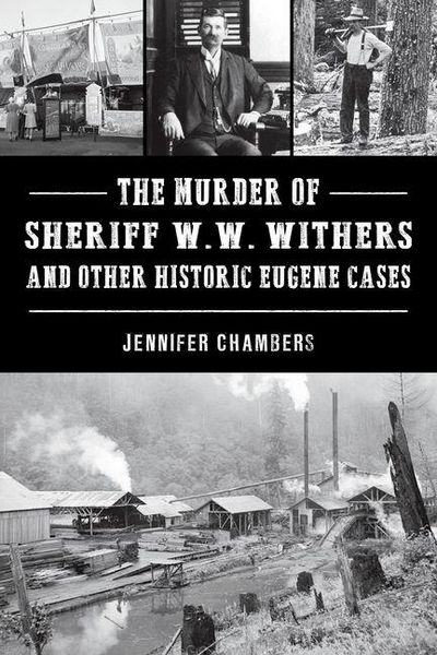 Produktbild: The Murder of Sheriff W. W. Withers and Other Historic Eugene Cases