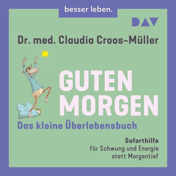 Produktbild: Guten Morgen &ndash; Das kleine &Uuml;berlebensbuch. Soforthilfe f&uuml;r Schwung und Energie statt Morgentief