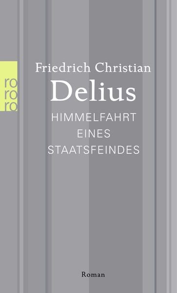 Himmelfahrt eines Staatsfeindes, Taschenbuch von Friedrich Christian Delius, Rowohlt Taschenbuch, 9783499267642