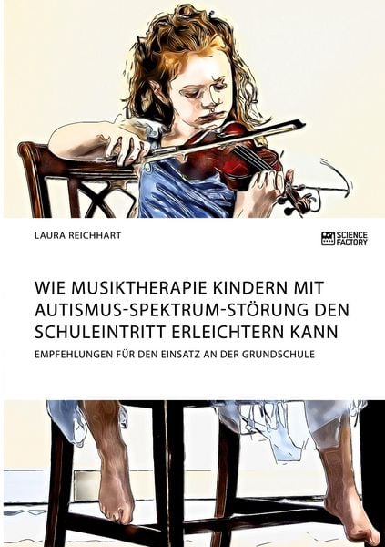 Produktbild: Wie Musiktherapie Kindern mit Autismus-Spektrum-St&ouml;rung den Schuleintritt erleichtern kann. Empfehlungen f&uuml;r den Einsatz an der Grundschule