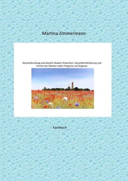 Produktbild: Demenzforschung und aktuelle Studien: Pr&auml;vention, Gesundheitsf&ouml;rderung und Formen der Demenz neben Prognose und Diagnose