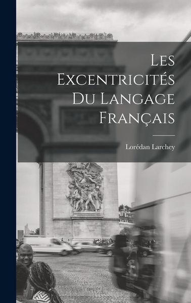 Produktbild: Les Excentricit&eacute;s du Langage Fran&ccedil;ais