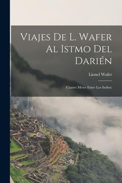 Produktbild: Viajes De L. Wafer Al Istmo Del Dari&eacute;n